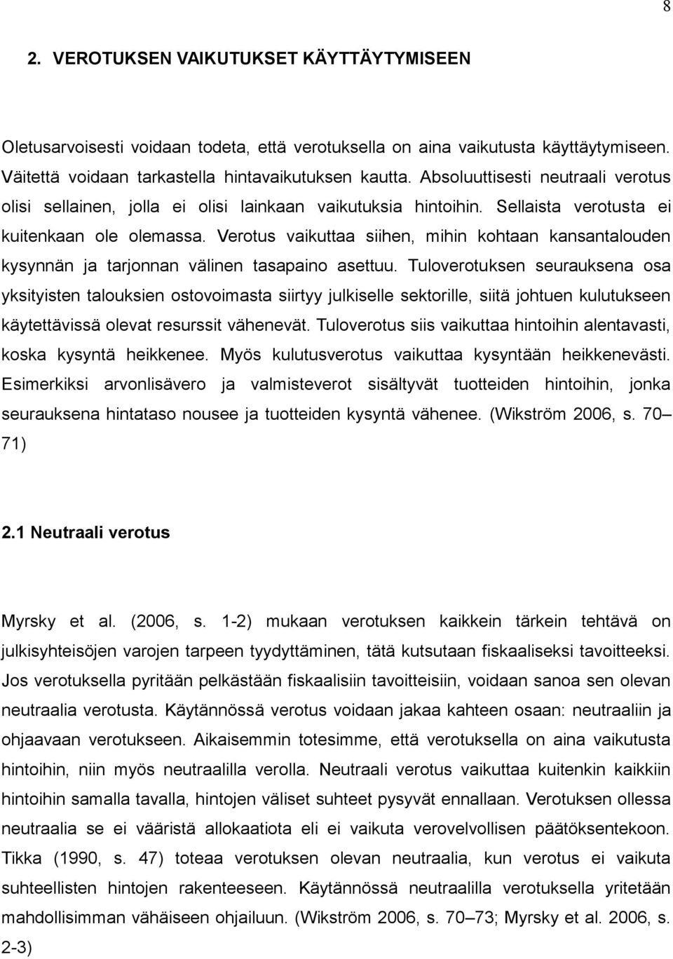 Verotus vaikuttaa siihen, mihin kohtaan kansantalouden kysynnän ja tarjonnan välinen tasapaino asettuu.