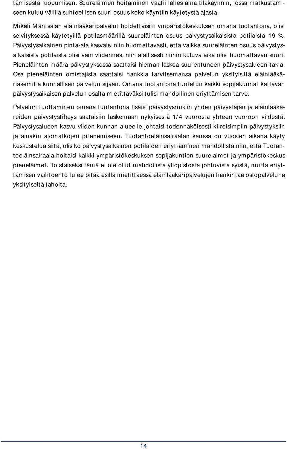 Päivystysaikainen pinta-ala kasvaisi niin huomattavasti, että vaikka suureläinten osuus päivystysaikaisista potilaista olisi vain viidennes, niin ajallisesti niihin kuluva aika olisi huomattavan