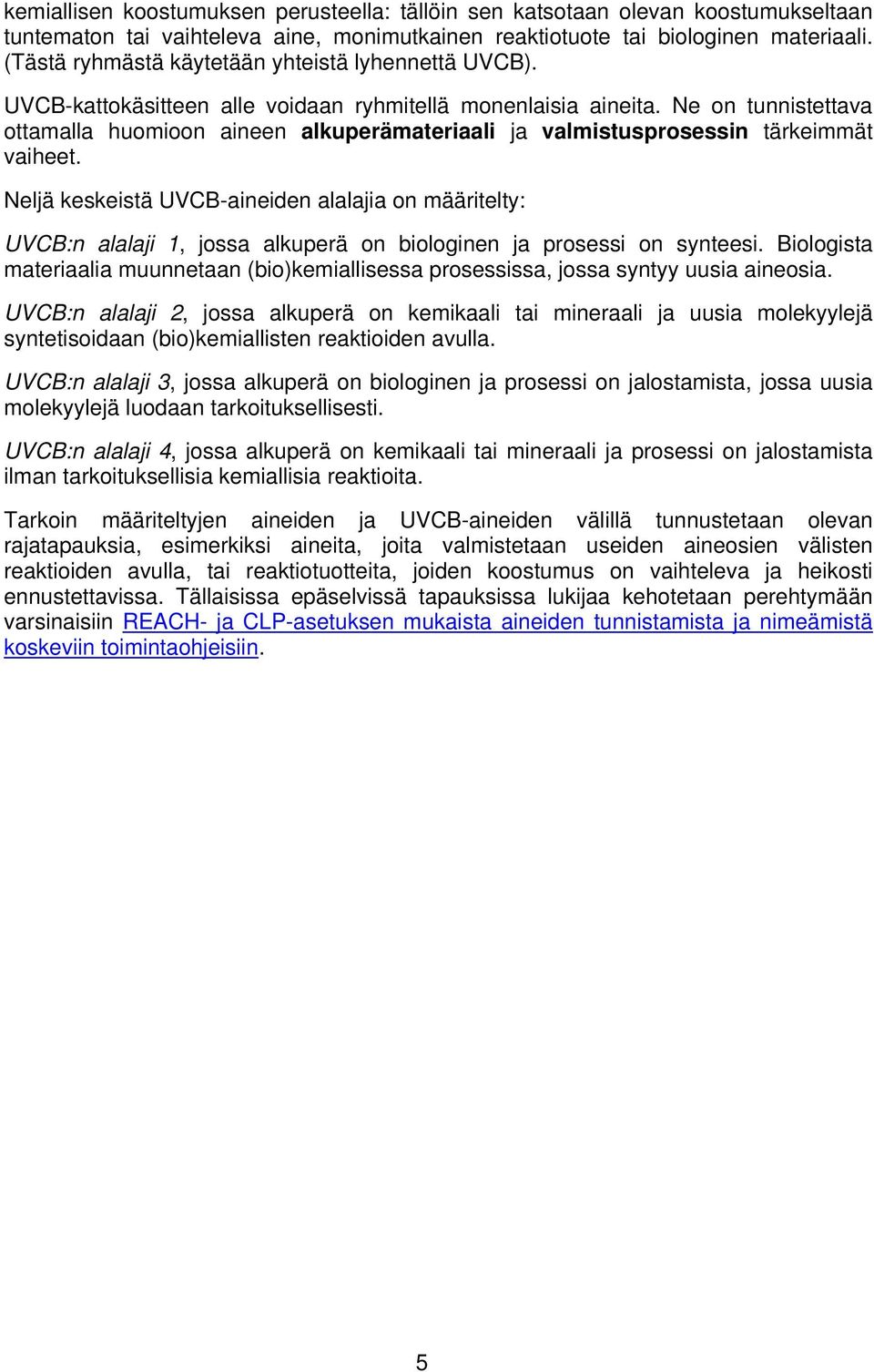 Ne on tunnistettava ottamalla huomioon aineen alkuperämateriaali ja valmistusprosessin tärkeimmät vaiheet.