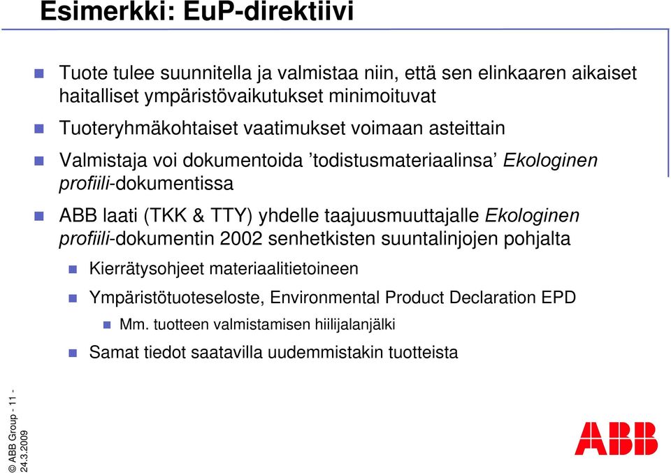 TTY) yhdelle taajuusmuuttajalle Ekologinen profiili-dokumentin 2002 senhetkisten suuntalinjojen pohjalta Kierrätysohjeet materiaalitietoineen