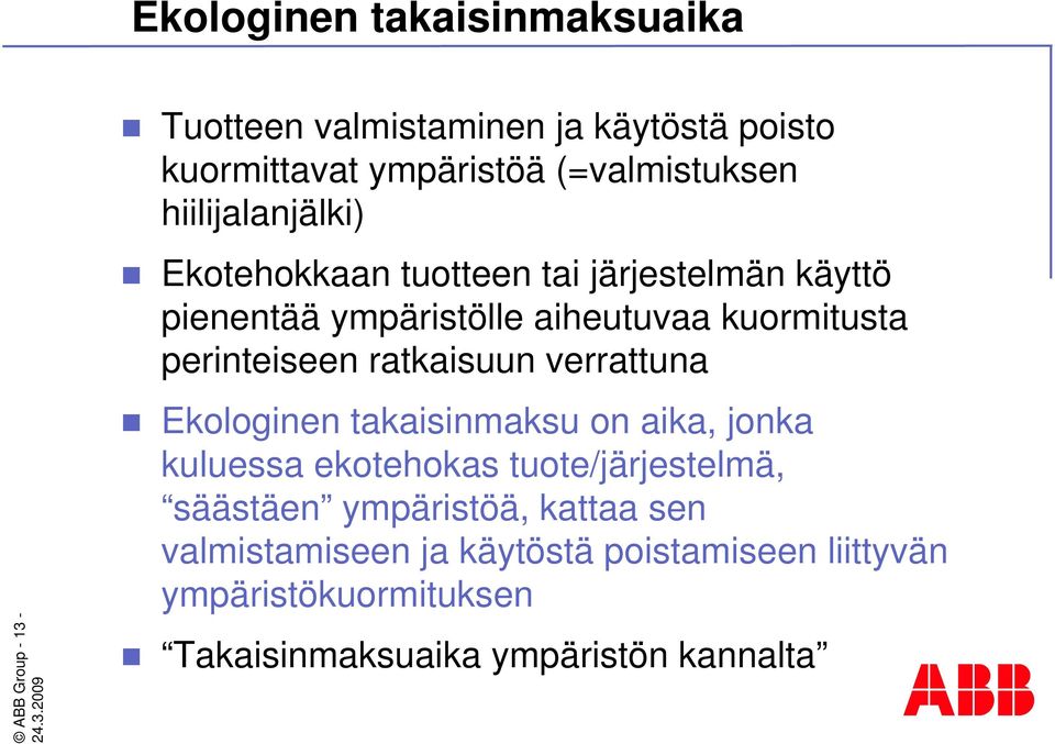 kuormitusta perinteiseen ratkaisuun verrattuna Ekologinen takaisinmaksu on aika, jonka kuluessa ekotehokas