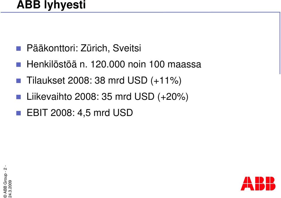 000 noin 100 maassa Tilaukset 2008: 38 mrd USD