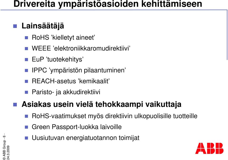 Paristo- ja akkudirektiivi Asiakas usein vielä tehokkaampi vaikuttaja RoHS-vaatimukset myös