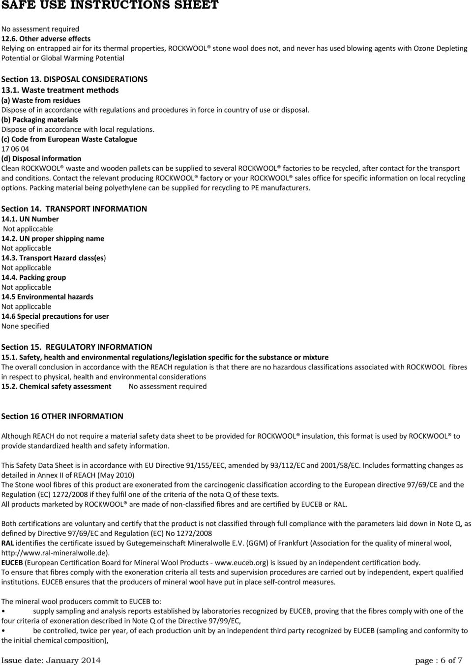 Section 13. DISPOSAL CONSIDERATIONS 13.1. Waste treatment methods (a) Waste from residues Dispose of in accordance with regulations and procedures in force in country of use or disposal.