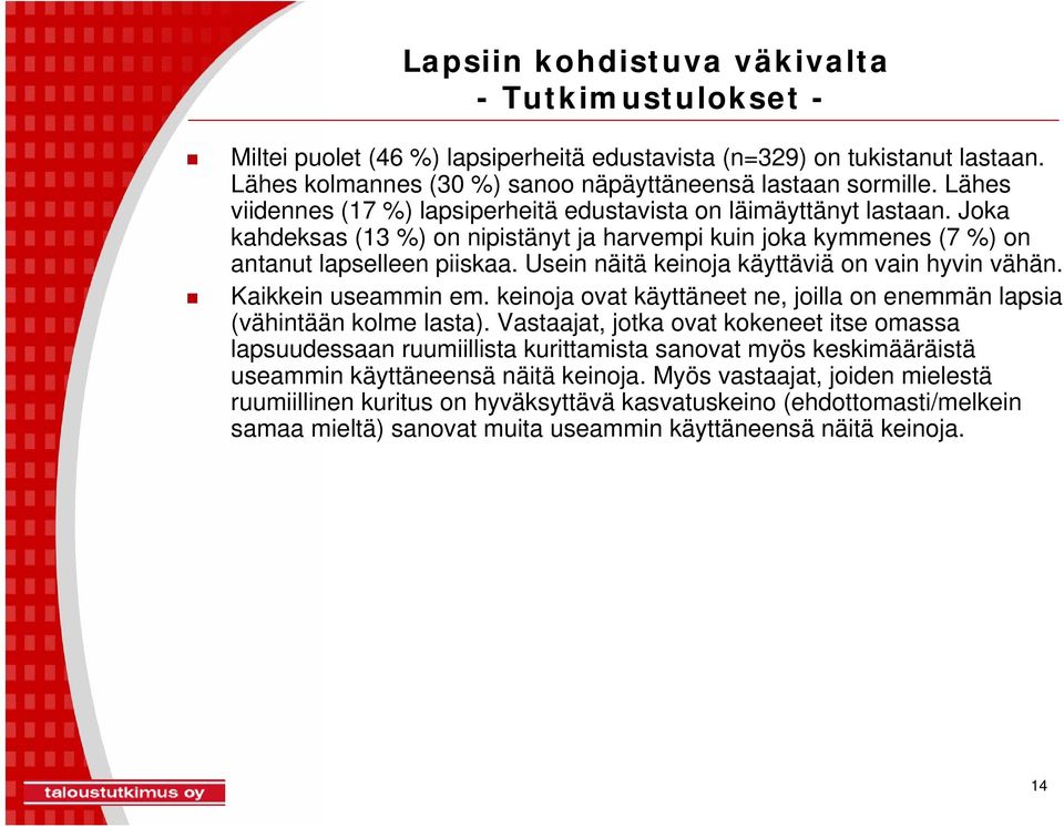 Usein näitä keinoja käyttäviä on vain hyvin vähän. Kaikkein useammin em. keinoja ovat käyttäneet ne, joilla on enemmän lapsia (vähintään kolme lasta).