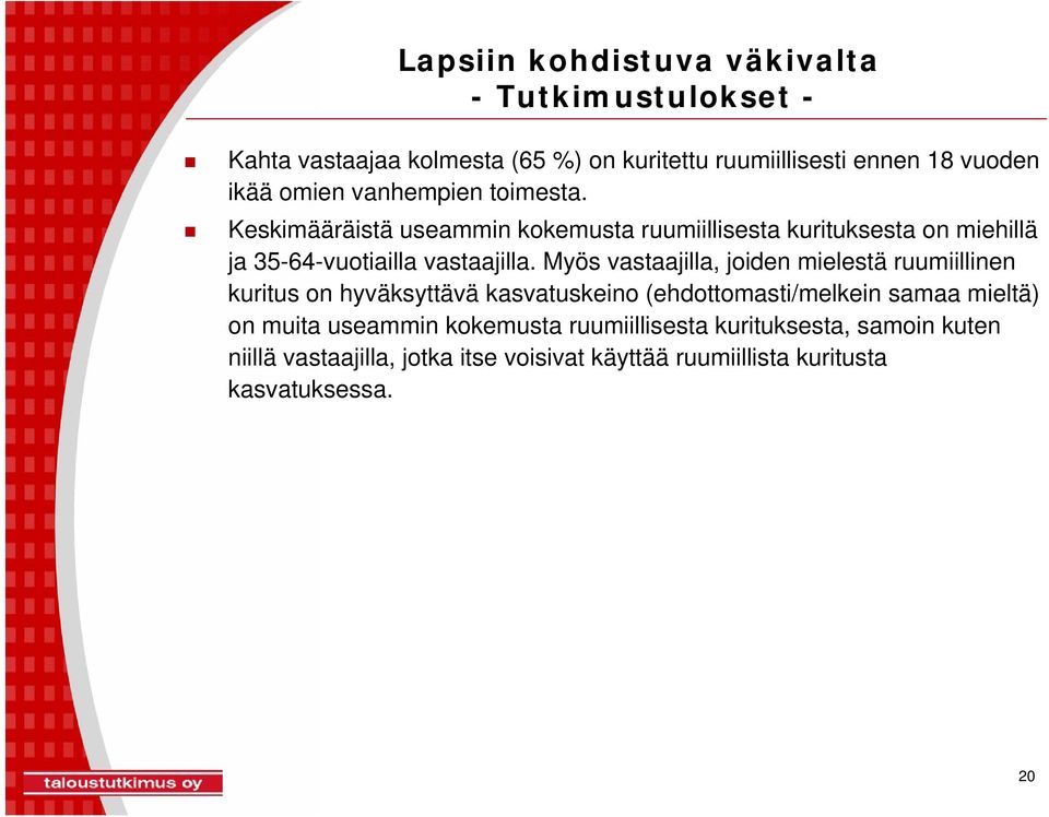 Myös vastaajilla, joiden mielestä ruumiillinen kuritus on hyväksyttävä kasvatuskeino (ehdottomasti/melkein samaa mieltä) on