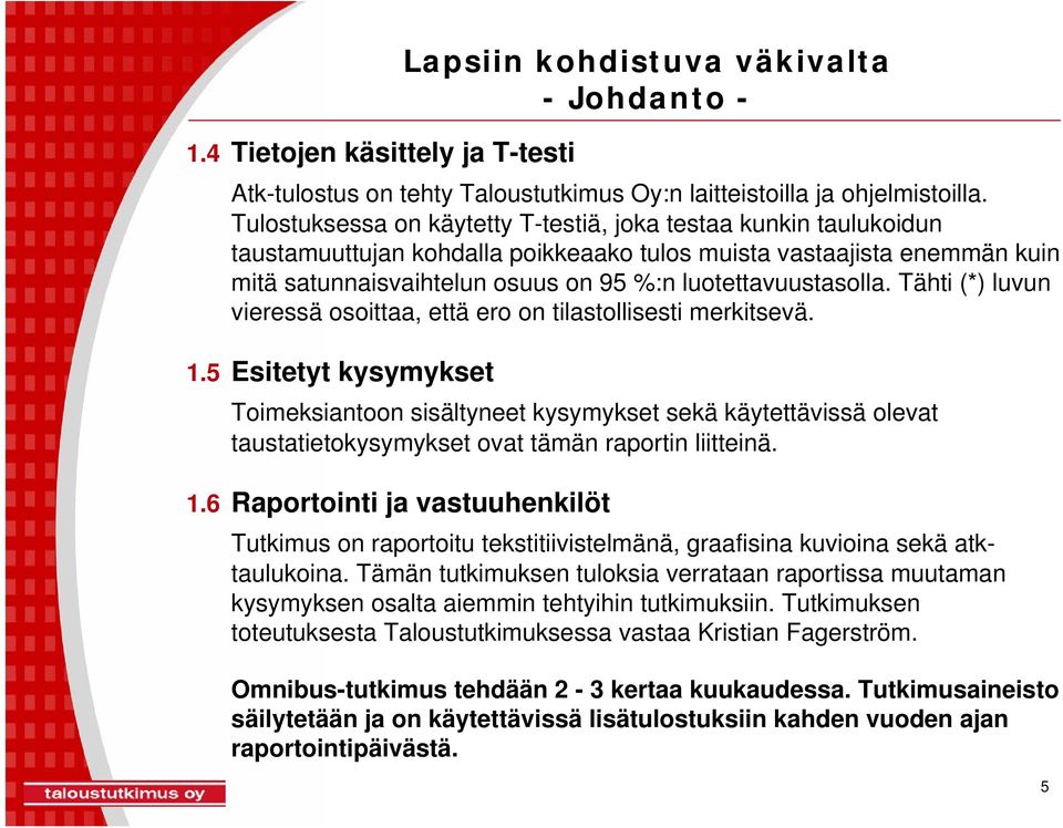 luotettavuustasolla. Tähti (*) luvun vieressä osoittaa, että ero on tilastollisesti merkitsevä. 1.