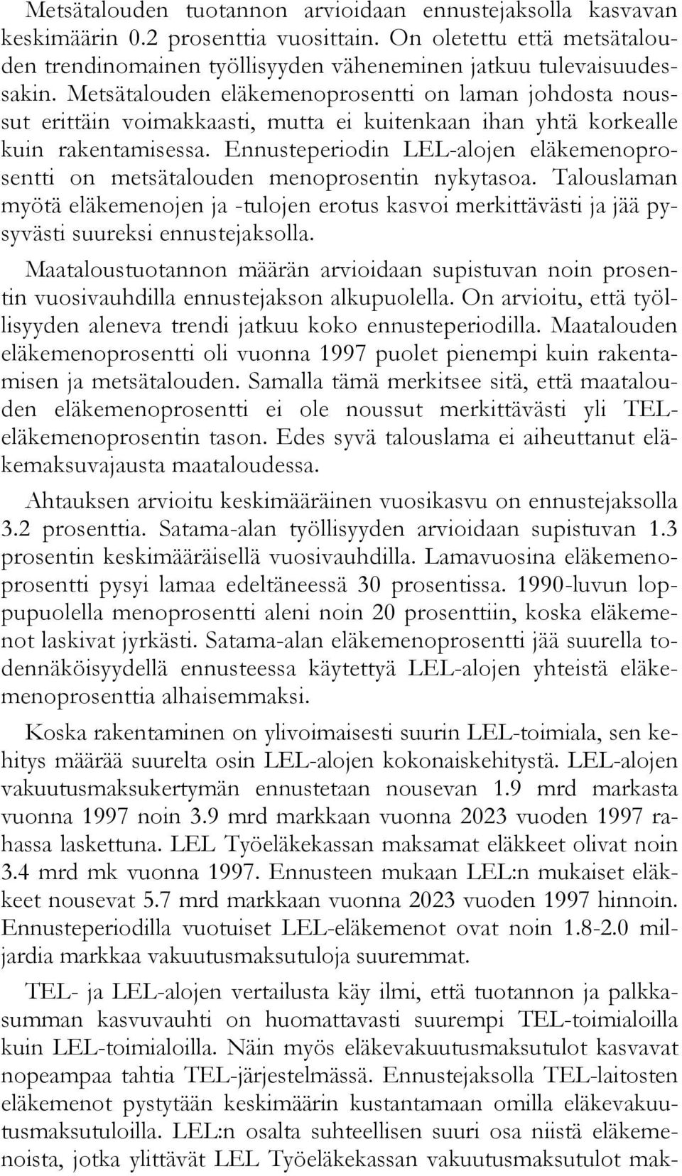 Ennusteperiodin LEL-alojen eläkemenoprosentti on metsätalouden menoprosentin nykytasoa.