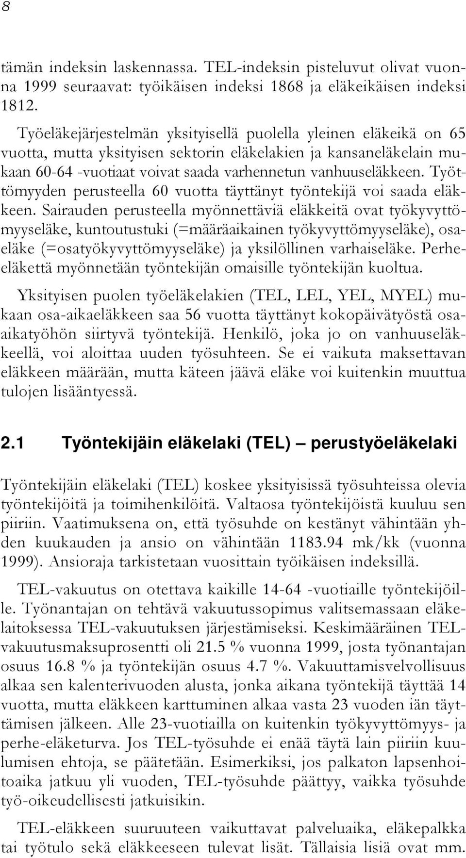 Työttömyyden perusteella 60 vuotta täyttänyt työntekijä voi saada eläkkeen.