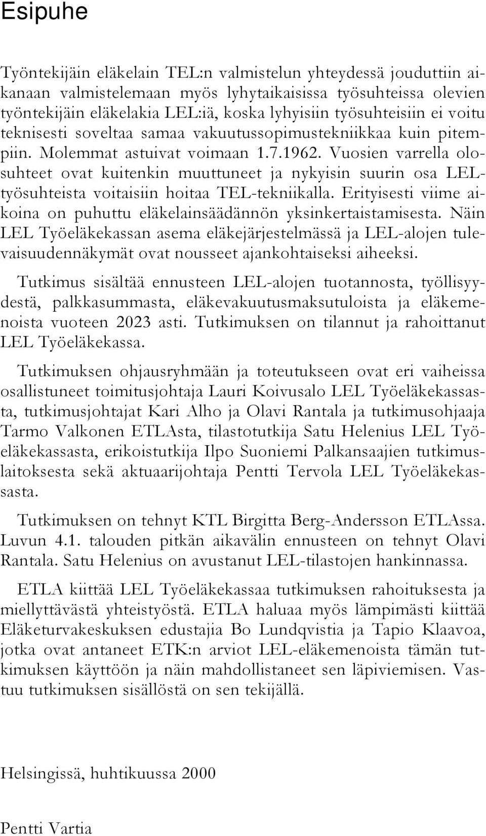 Vuosien varrella olosuhteet ovat kuitenkin muuttuneet ja nykyisin suurin osa LELtyösuhteista voitaisiin hoitaa TEL-tekniikalla.