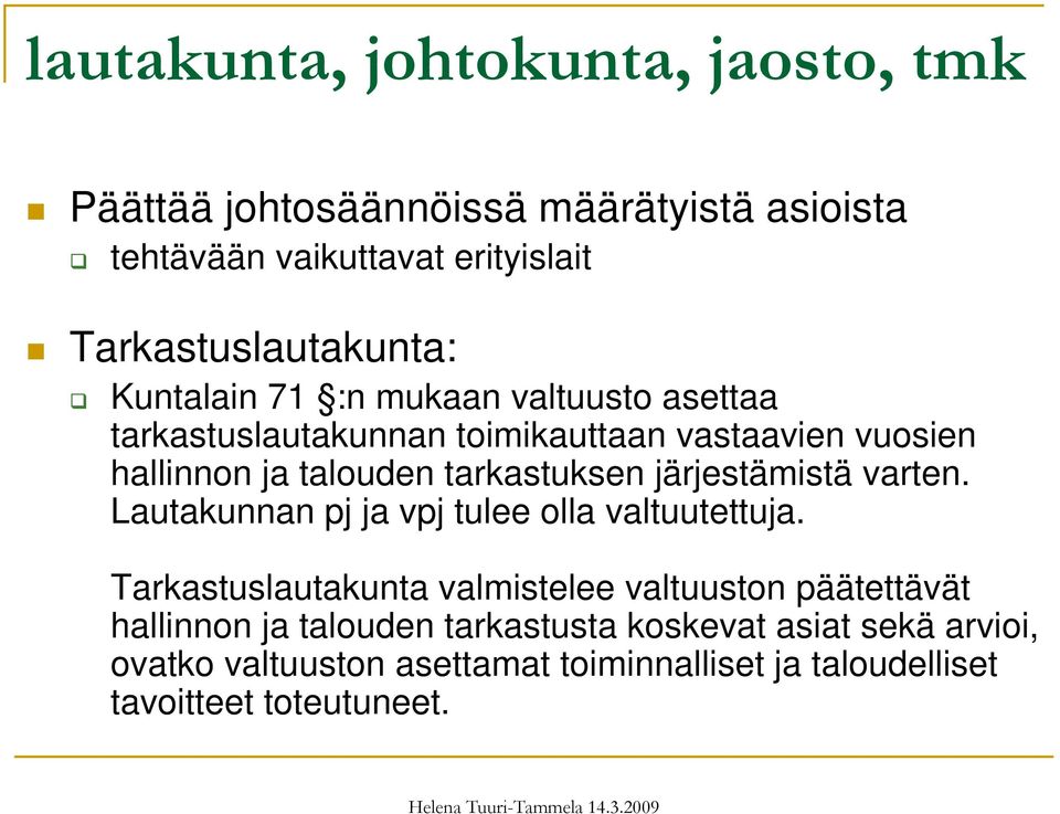 talouden tarkastuksen järjestämistä varten. Lautakunnan pj ja vpj tulee olla valtuutettuja.