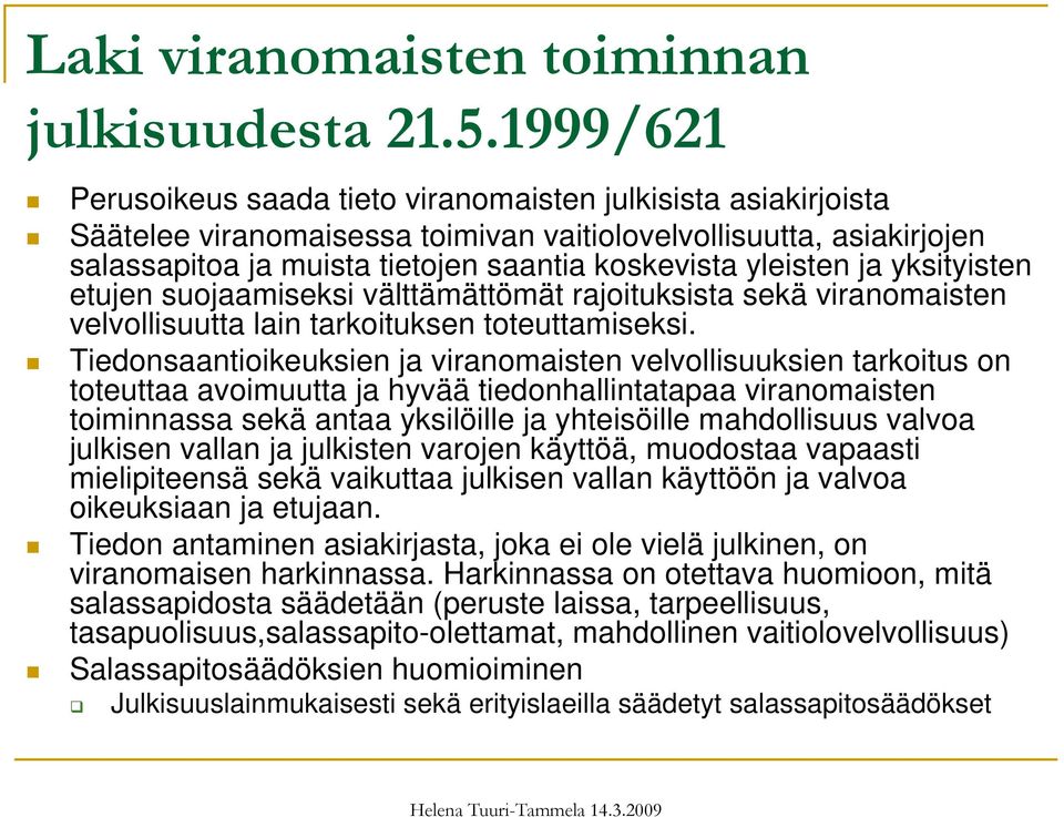 yleisten ja yksityisten etujen suojaamiseksi välttämättömät rajoituksista sekä viranomaisten velvollisuutta lain tarkoituksen toteuttamiseksi.