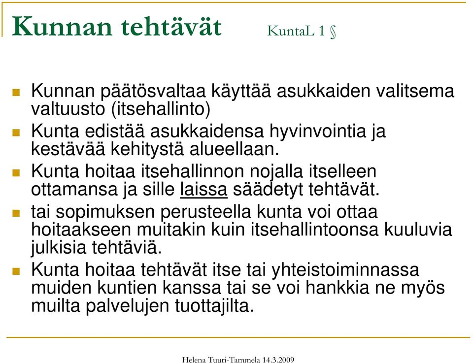 Kunta hoitaa itsehallinnon nojalla itselleen ottamansa ja sille laissa säädetyt tehtävät.