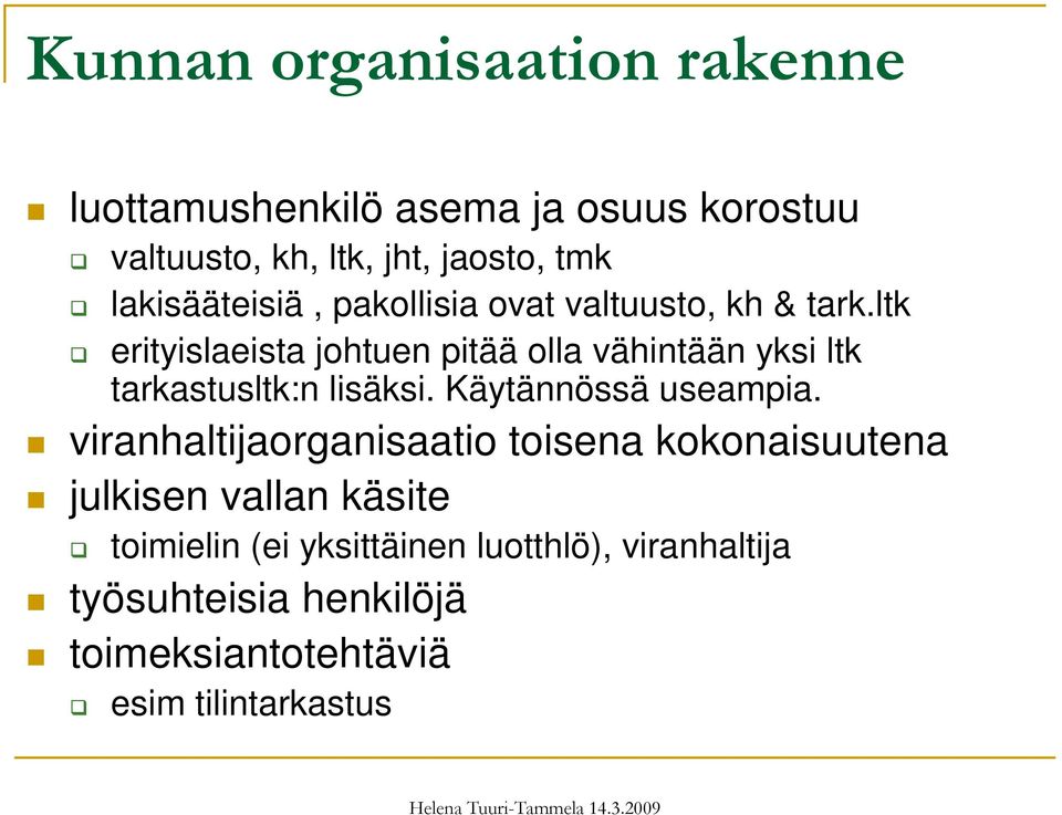 ltk erityislaeista johtuen pitää olla vähintään yksi ltk tarkastusltk:n lisäksi. Käytännössä useampia.