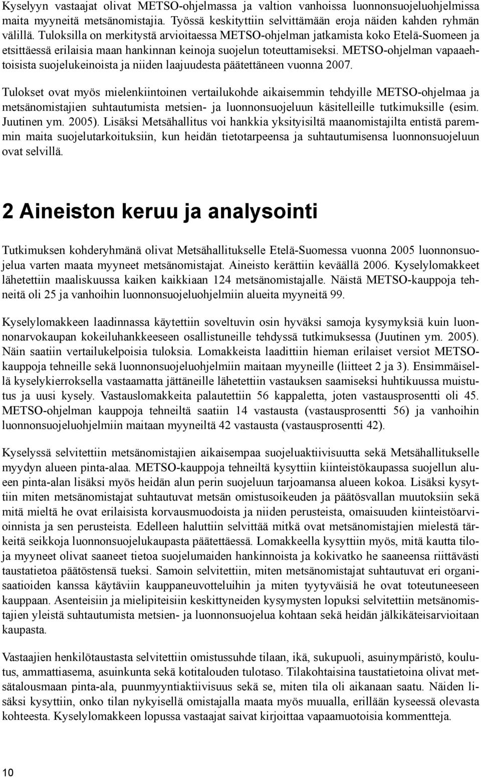 METSO-ohjelman vapaaehtoisista suojelukeinoista ja niiden laajuudesta päätettäneen vuonna 2007.