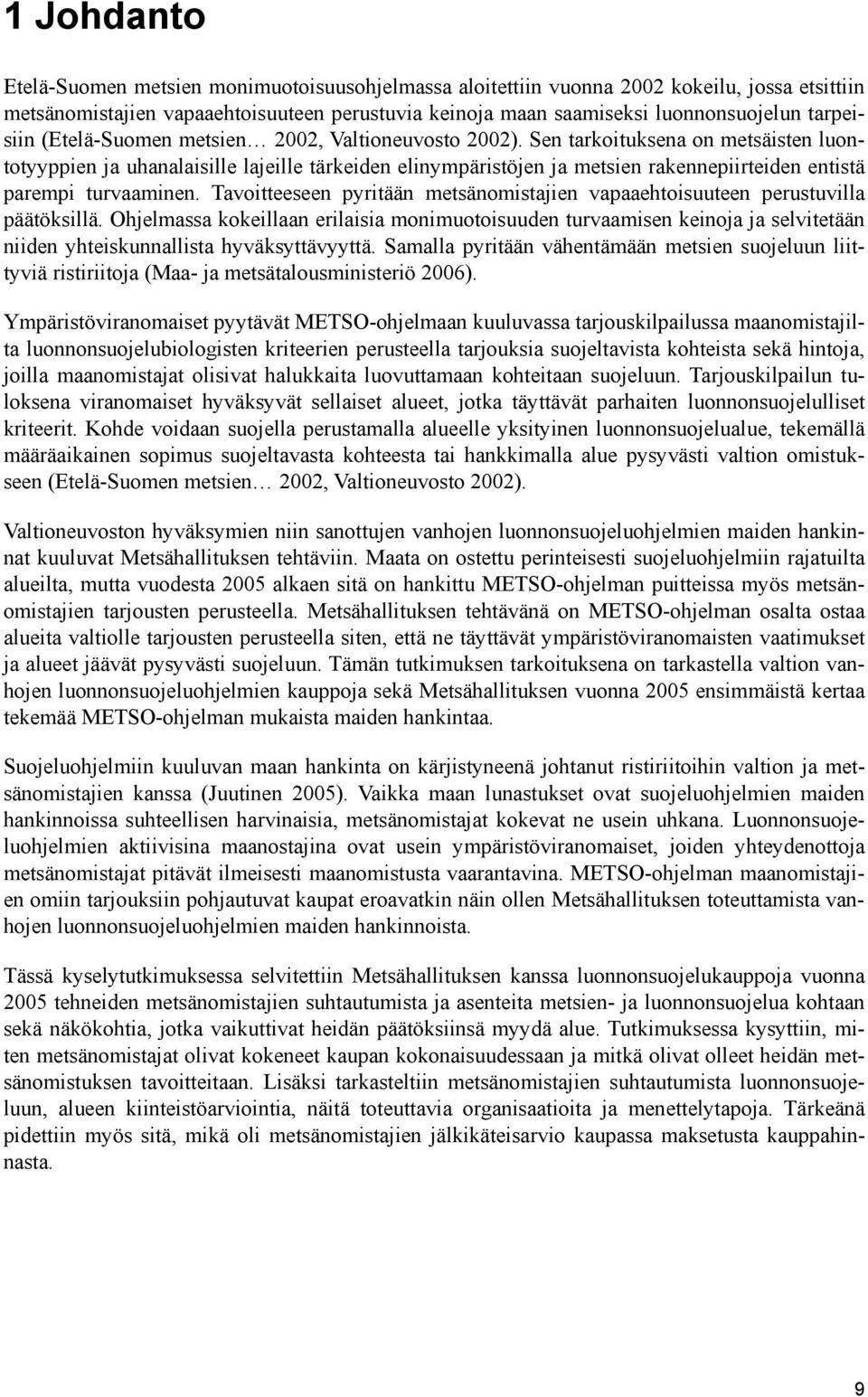Sen tarkoituksena on metsäisten luontotyyppien ja uhanalaisille lajeille tärkeiden elinympäristöjen ja metsien rakennepiirteiden entistä parempi turvaaminen.
