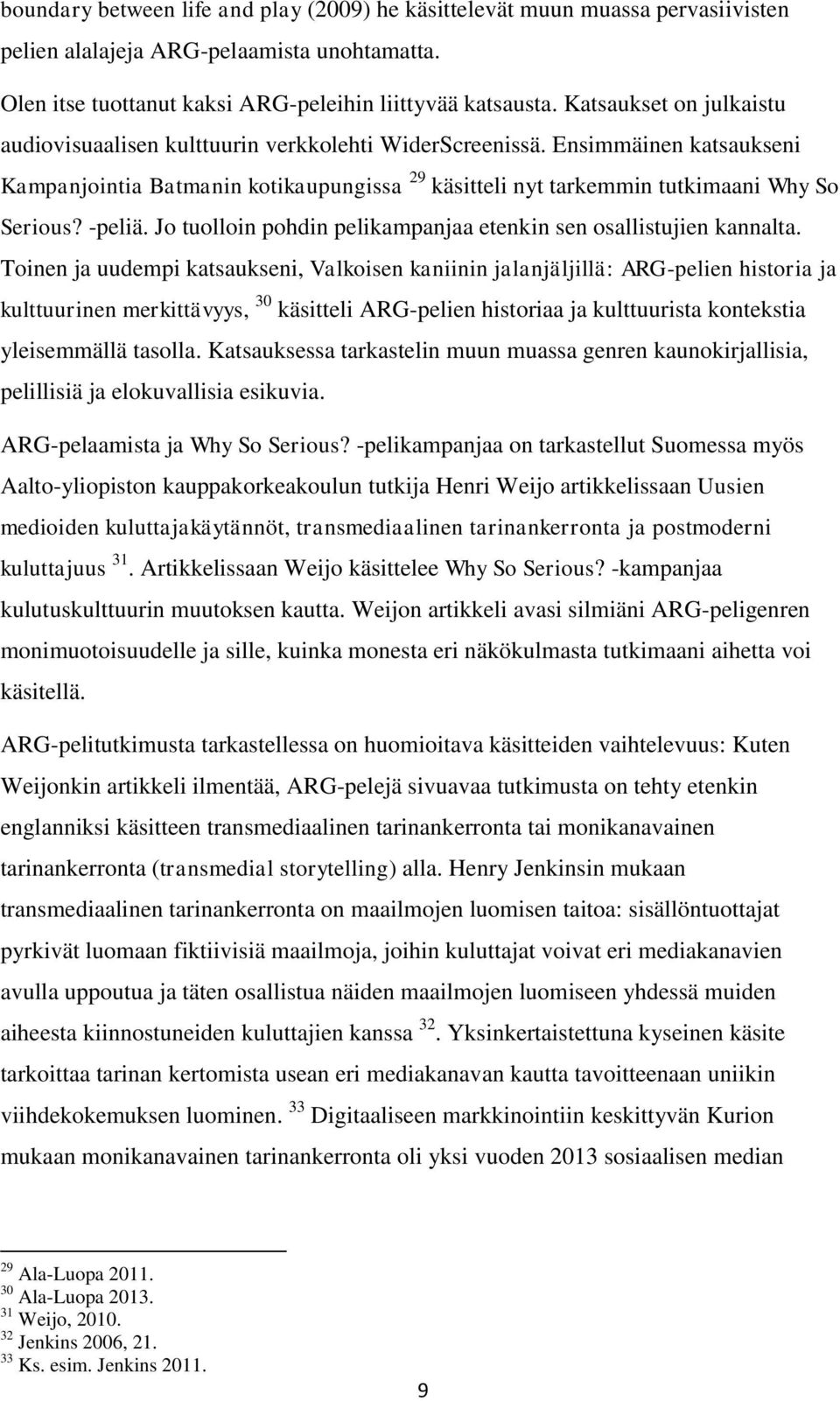 -peliä. Jo tuolloin pohdin pelikampanjaa etenkin sen osallistujien kannalta.