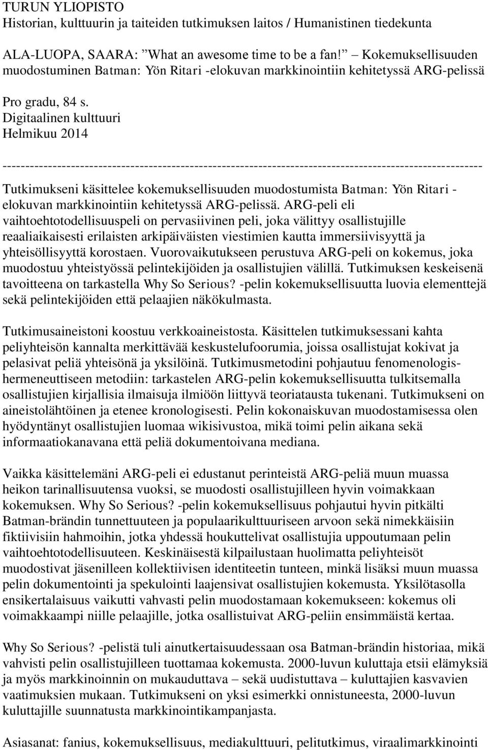 Digitaalinen kulttuuri Helmikuu 2014 --------------------------------------------------------------------------------------------------------- Tutkimukseni käsittelee kokemuksellisuuden muodostumista