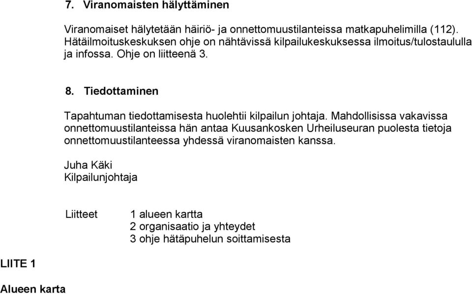 Tiedottaminen Tapahtuman tiedottamisesta huolehtii kilpailun johtaja.