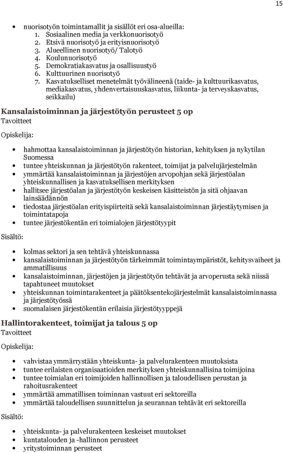 Kasvatukselliset menetelmät työvälineenä (taide- ja kulttuurikasvatus, mediakasvatus, yhdenvertaisuuskasvatus, liikunta- ja terveyskasvatus, seikkailu) Kansalaistoiminnan ja järjestötyön perusteet 5