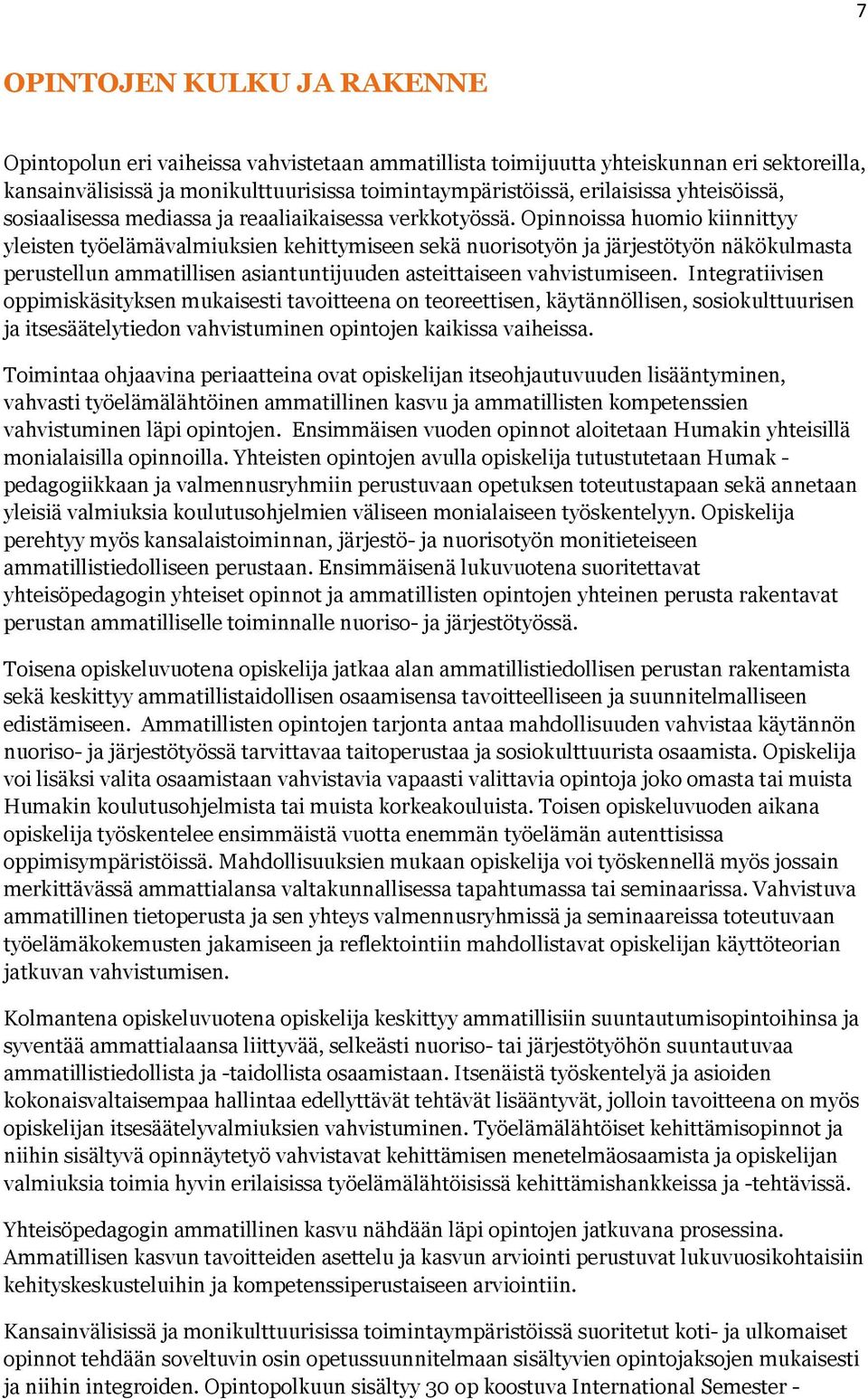 Opinnoissa huomio kiinnittyy yleisten työelämävalmiuksien kehittymiseen sekä nuorisotyön ja järjestötyön näkökulmasta perustellun ammatillisen asiantuntijuuden asteittaiseen vahvistumiseen.