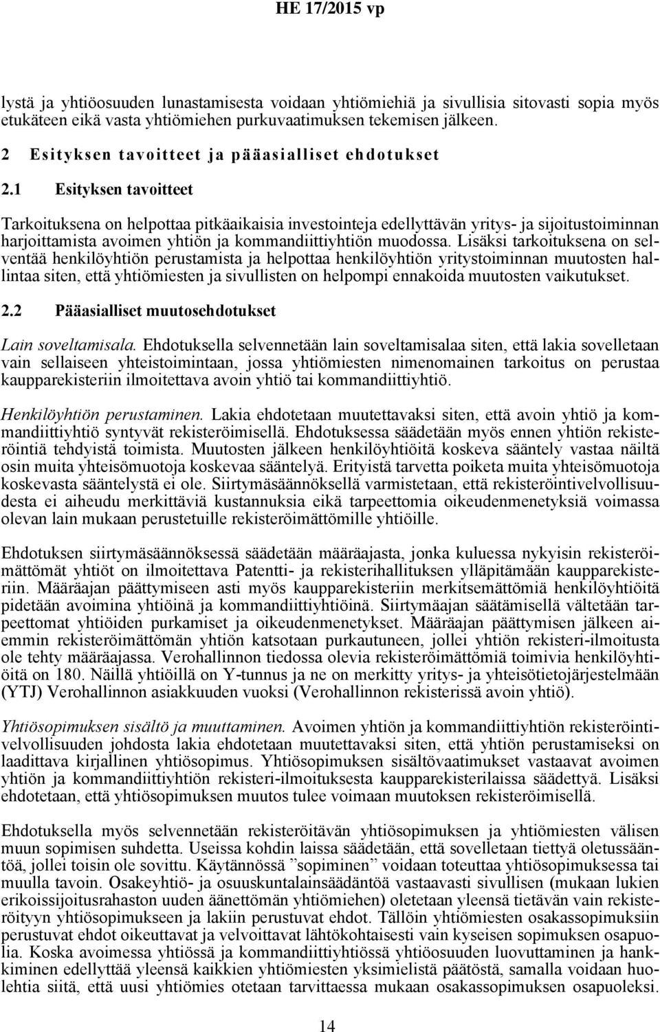 1 Esityksen tavoitteet Tarkoituksena on helpottaa pitkäaikaisia investointeja edellyttävän yritys- ja sijoitustoiminnan harjoittamista avoimen yhtiön ja kommandiittiyhtiön muodossa.