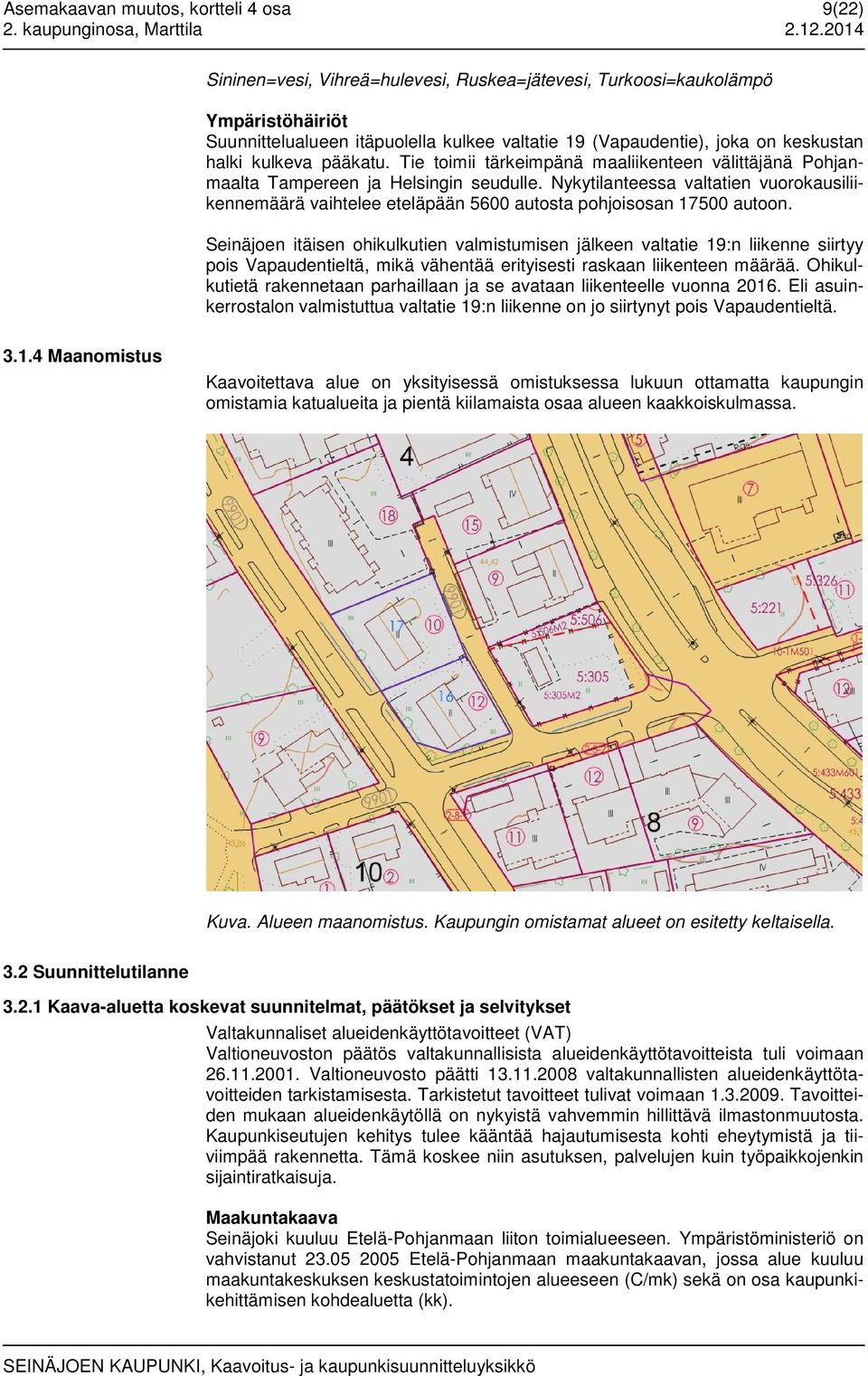 Nykytilanteessa valtatien vuorokausiliikennemäärä vaihtelee eteläpään 5600 autosta pohjoisosan 17500 autoon.