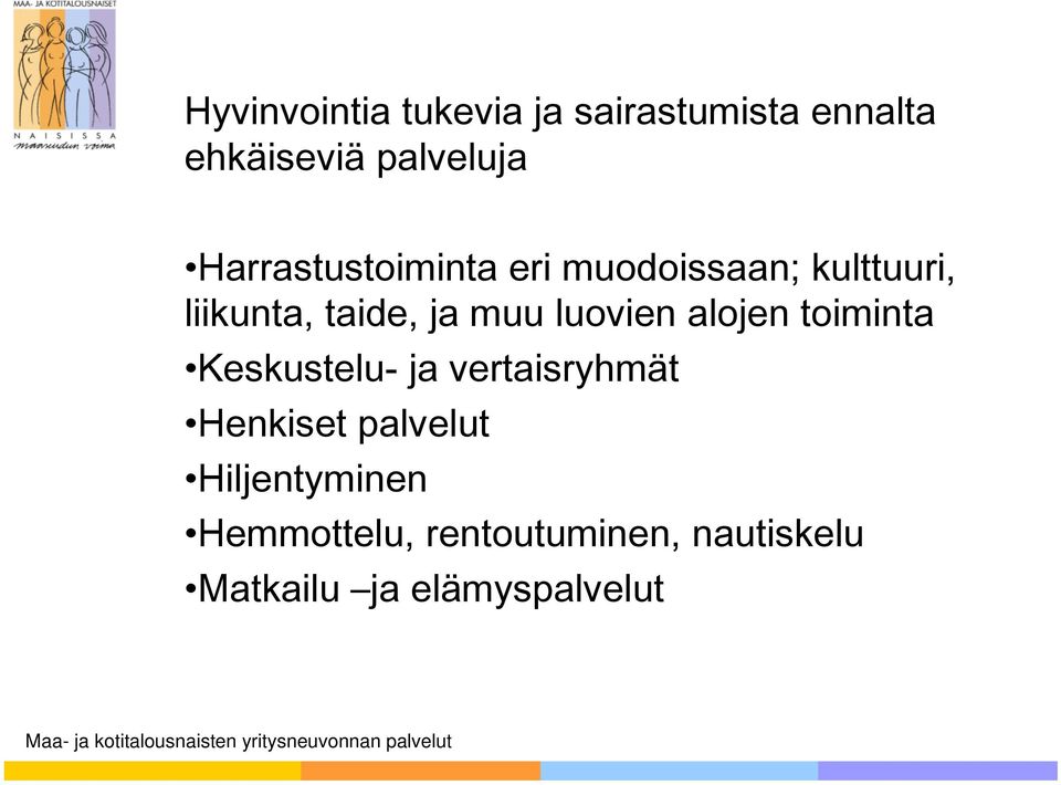 luovien alojen toiminta Keskustelu- ja vertaisryhmät Henkiset palvelut