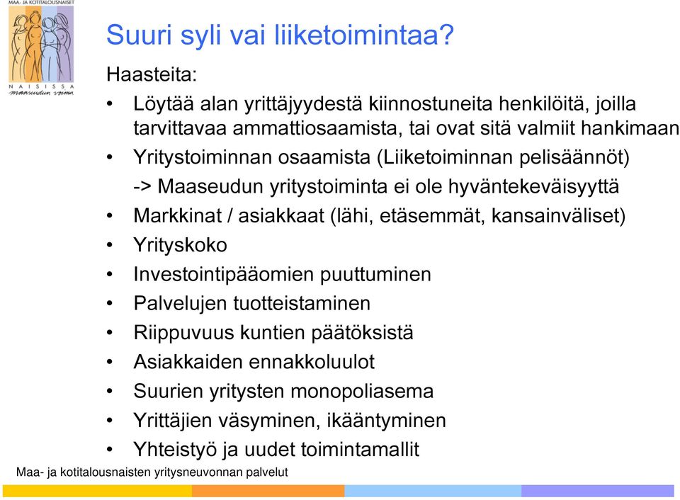 Yritystoiminnan osaamista (Liiketoiminnan pelisäännöt) -> Maaseudun yritystoiminta ei ole hyväntekeväisyyttä Markkinat / asiakkaat (lähi,