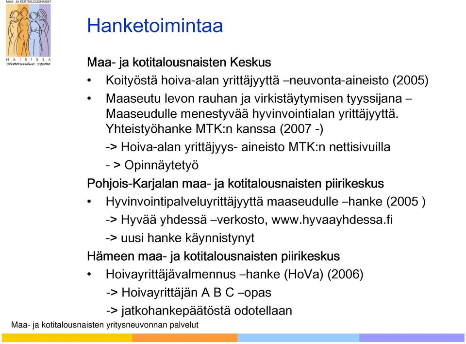 Yhteistyöhanke MTK:n kanssa (2007 -) -> Hoiva-alan yrittäjyys- aineisto MTK:n nettisivuilla - > Opinnäytetyö Pohjois-Karjalan maa- ja kotitalousnaisten piirikeskus