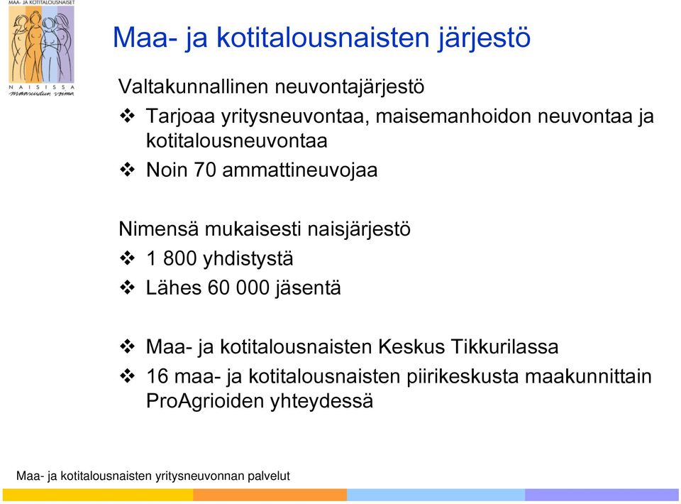 Nimensä mukaisesti naisjärjestö 1 800 yhdistystä Lähes 60 000 jäsentä Maa- ja