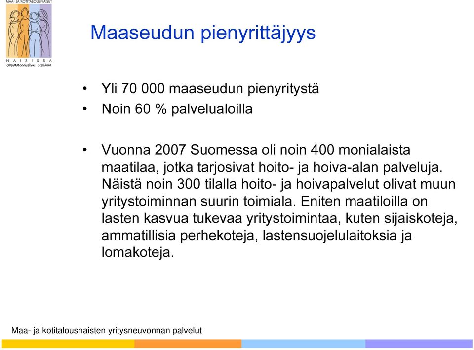 Näistä noin 300 tilalla hoito- ja hoivapalvelut olivat muun yritystoiminnan suurin toimiala.