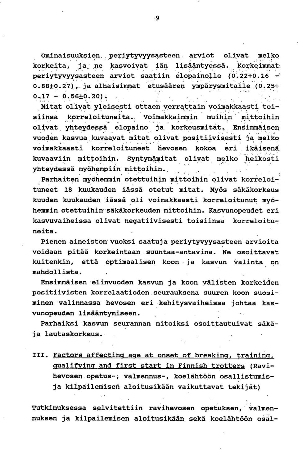 .. olivat yhteydessä elopaino ja korkeusmitat, EnSimmäisen vuoden kasvua kuvaavat mitat olivat.positiivisesti ja melko voimakkaasti korreloituneet hevosen kokcia eri ikäisenä kuvaaviin mittoihin.