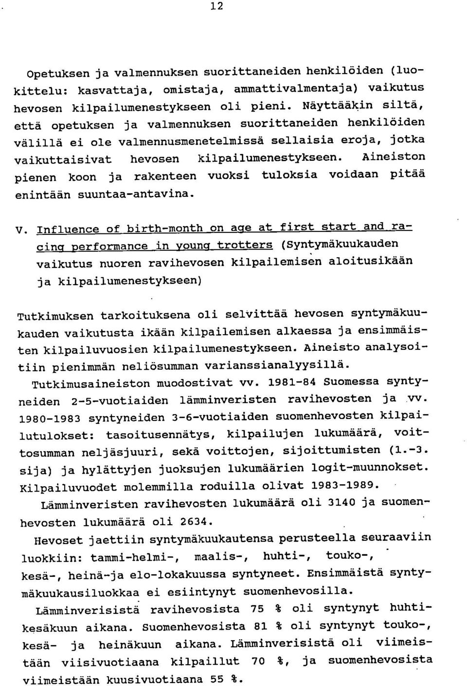 Aineiston pienen koon ja rakenteen vuoksi tuloksia voidaan pitää enintään suuntaa-antavina. V.