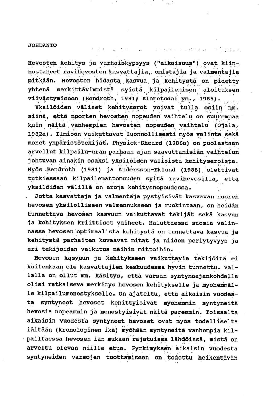 Ilmiöön vaikuttavat luonnollisesti myös valinta sekä monet ympä.ristötekijät. Phyåick-Sheard (198.6a) On puolestaan arvellut kilpailu-uran parhaan ajan saavuttamisiän.