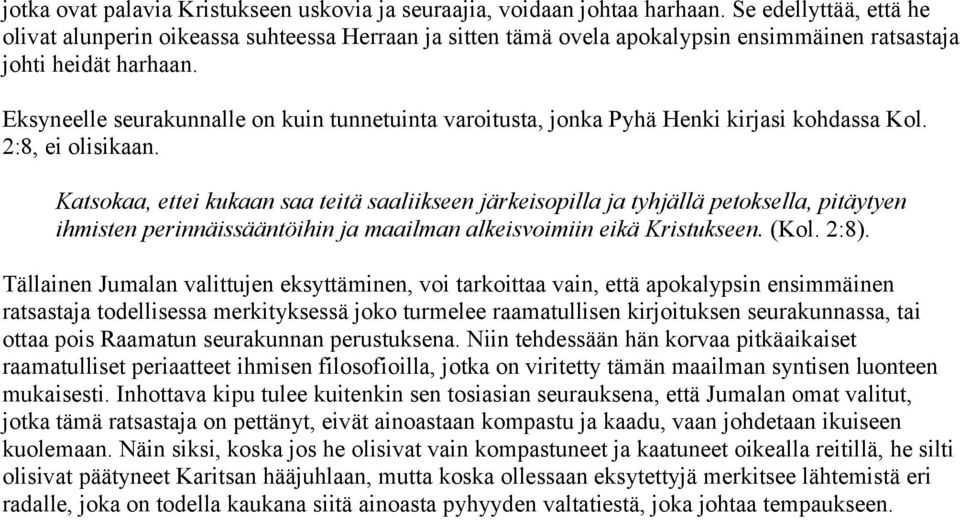 Eksyneelle seurakunnalle on kuin tunnetuinta varoitusta, jonka Pyhä Henki kirjasi kohdassa Kol. 2:8, ei olisikaan.