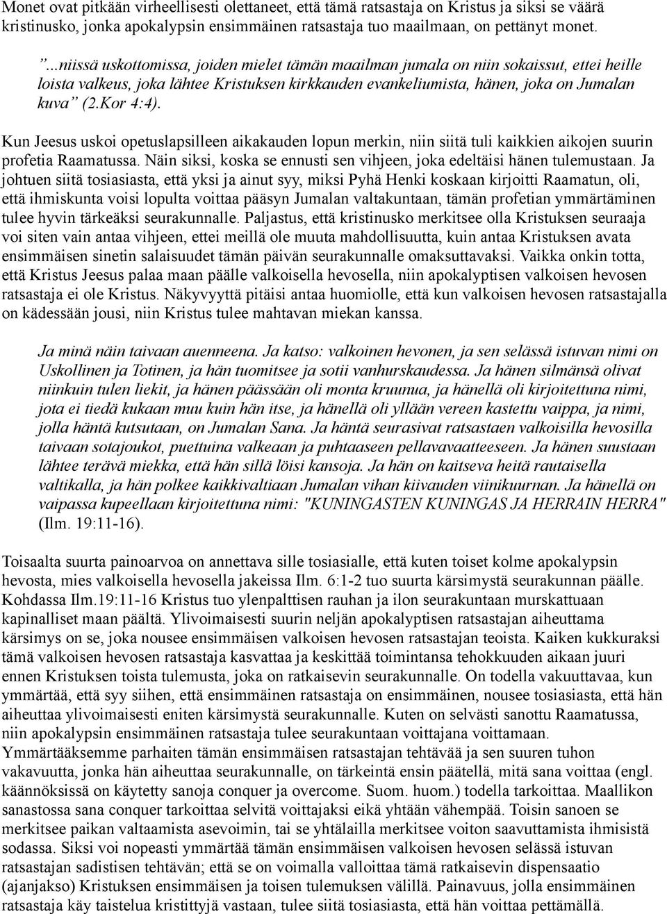 Kun Jeesus uskoi opetuslapsilleen aikakauden lopun merkin, niin siitä tuli kaikkien aikojen suurin profetia Raamatussa. Näin siksi, koska se ennusti sen vihjeen, joka edeltäisi hänen tulemustaan.