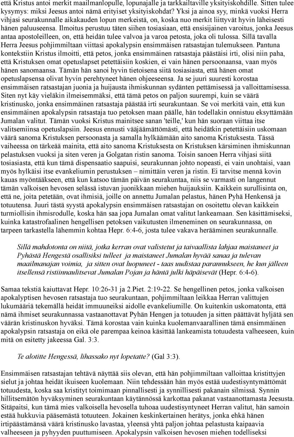 Ilmoitus perustuu täten siihen tosiasiaan, että ensisijainen varoitus, jonka Jeesus antaa apostoleilleen, on, että heidän tulee valvoa ja varoa petosta, joka oli tulossa.