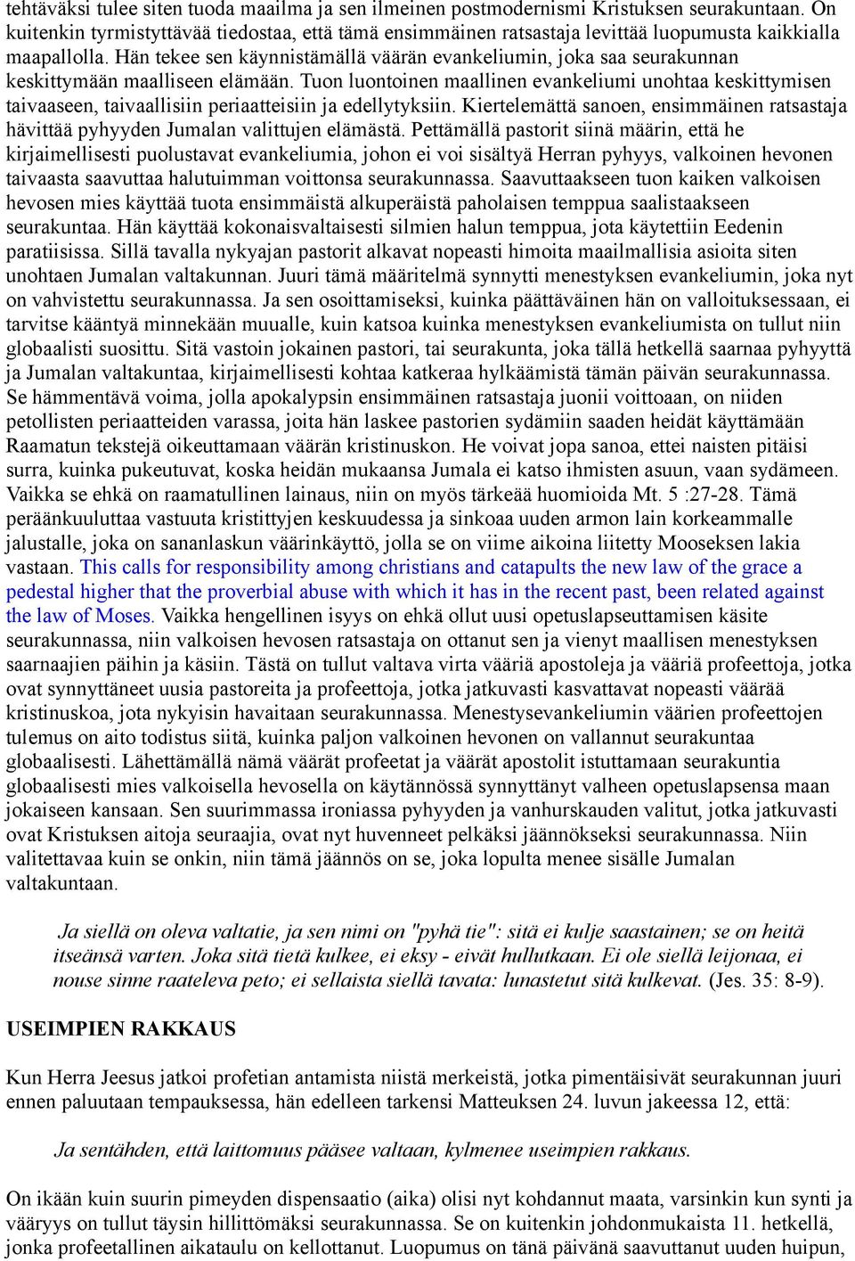 Hän tekee sen käynnistämällä väärän evankeliumin, joka saa seurakunnan keskittymään maalliseen elämään.