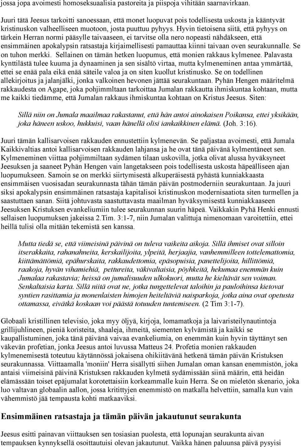 Hyvin tietoisena siitä, että pyhyys on tärkein Herran normi pääsylle taivaaseen, ei tarvitse olla nero nopeasti nähdäkseen, että ensimmäinen apokalypsin ratsastaja kirjaimellisesti pamauttaa kiinni