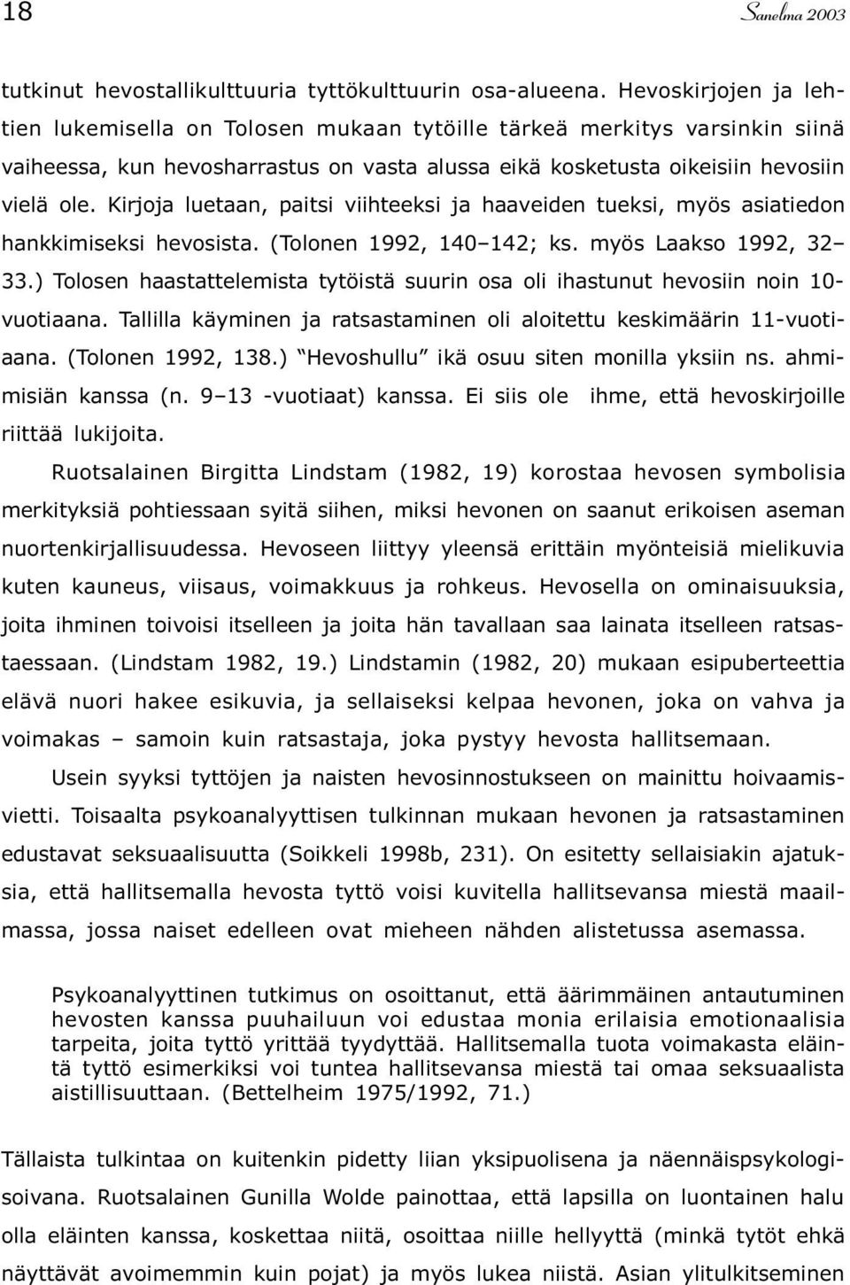 Kirjoja luetaan, paitsi viihteeksi ja haaveiden tueksi, myös asiatiedon hankkimiseksi hevosista. (Tolonen 1992, 140 142; ks. myös Laakso 1992, 32 33.