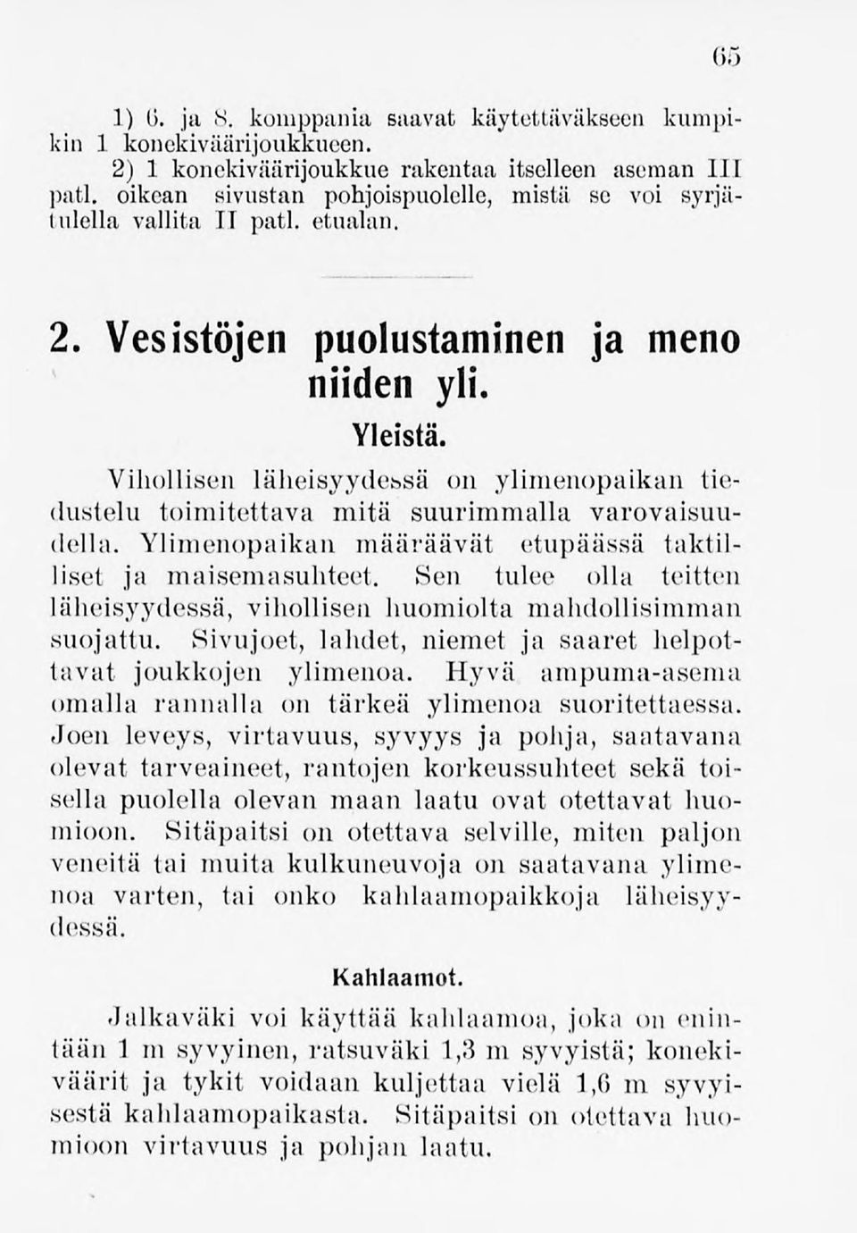 Vihollisen läheisyydessä on ylimenopaikan tiedustelu toimitettava mitä suurimmalla varovaisuudella. Ylimenopaikan määräävät etupäässä taktilliset ja maisemasuhteet.