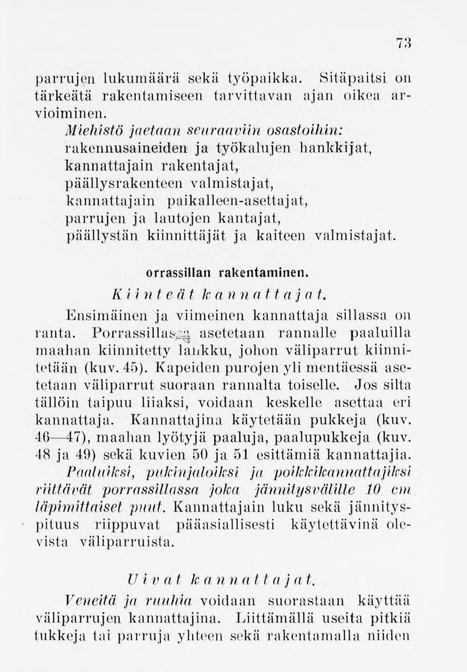 kantajat, päällystän kiinnittäjät ja kaiteen valmistajat. orrassillan rakentaminen. Kiin teät k a n n at t a j a t. Ensimäinen ja viimeinen kannattaja sillassa on ranta.