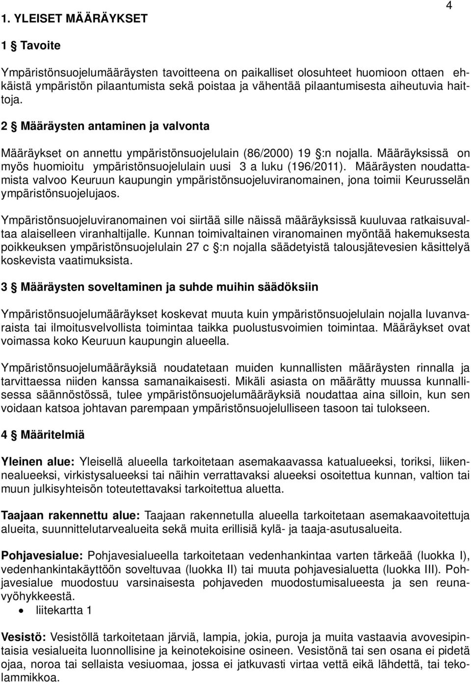 Määräyksissä on myös huomioitu ympäristönsuojelulain uusi 3 a luku (196/2011).