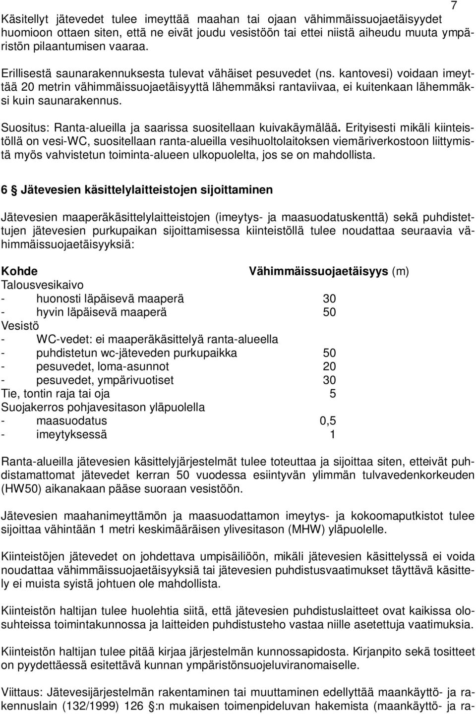 Suositus: Ranta-alueilla ja saarissa suositellaan kuivakäymälää.