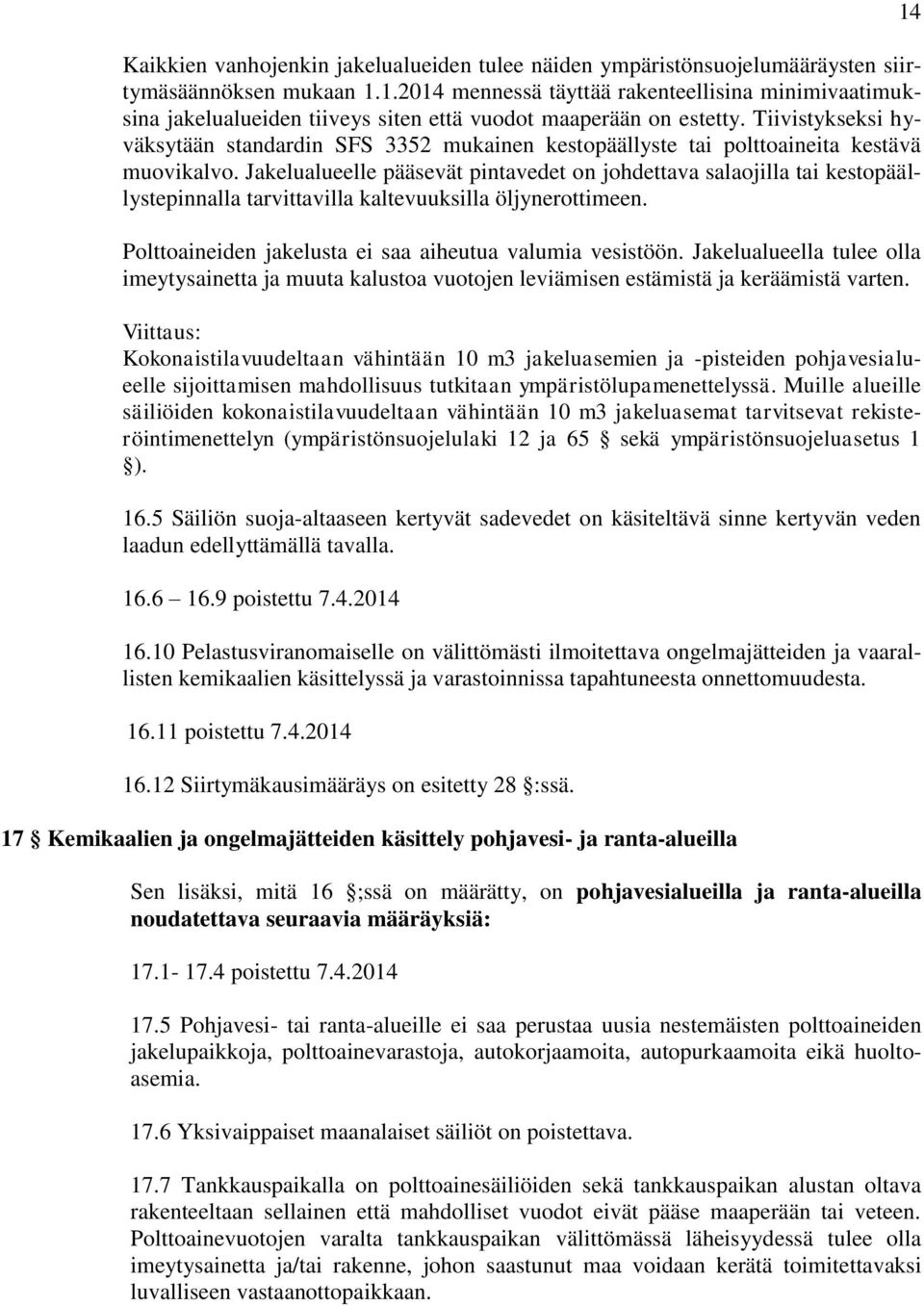 Tiivistykseksi hyväksytään standardin SFS 3352 mukainen kestopäällyste tai polttoaineita kestävä muovikalvo.