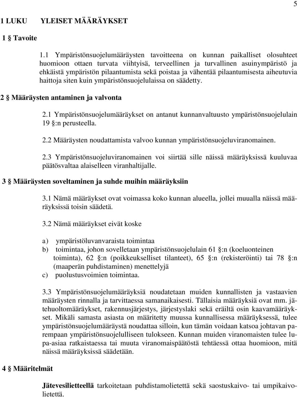 poistaa ja vähentää pilaantumisesta aiheutuvia haittoja siten kuin ympäristönsuojelulaissa on säädetty. 2 Määräysten antaminen ja valvonta 2.