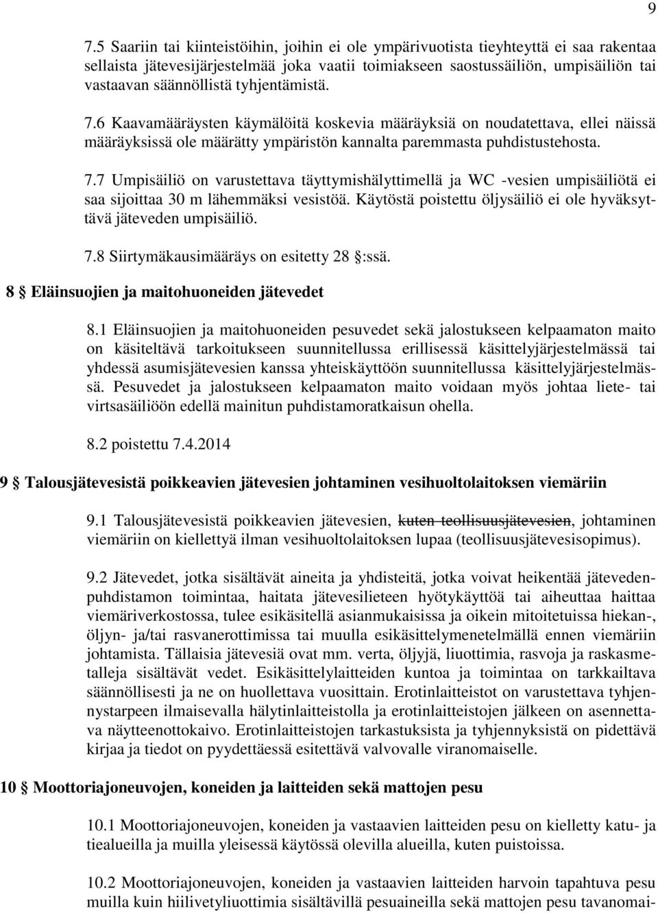 Käytöstä poistettu öljysäiliö ei ole hyväksyttävä jäteveden umpisäiliö. 7.8 Siirtymäkausimääräys on esitetty 28 :ssä. 8 Eläinsuojien ja maitohuoneiden jätevedet 8.