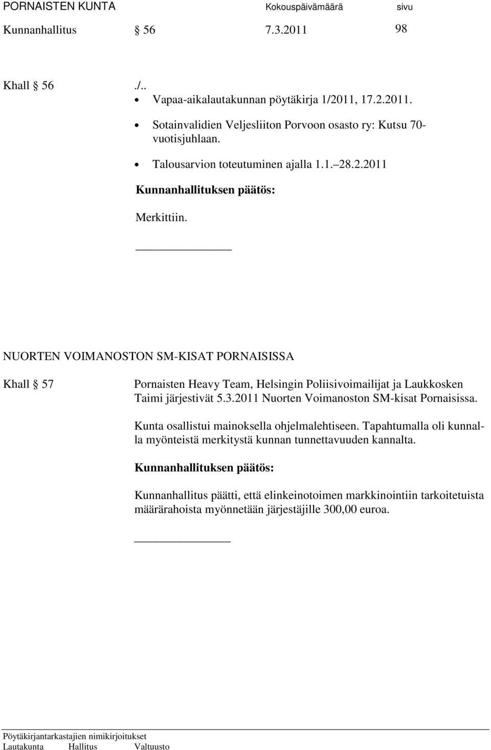 NUORTEN VOIMANOSTON SM-KISAT PORNAISISSA Khall 57 Pornaisten Heavy Team, Helsingin Poliisivoimailijat ja Laukkosken Taimi järjestivät 5.3.