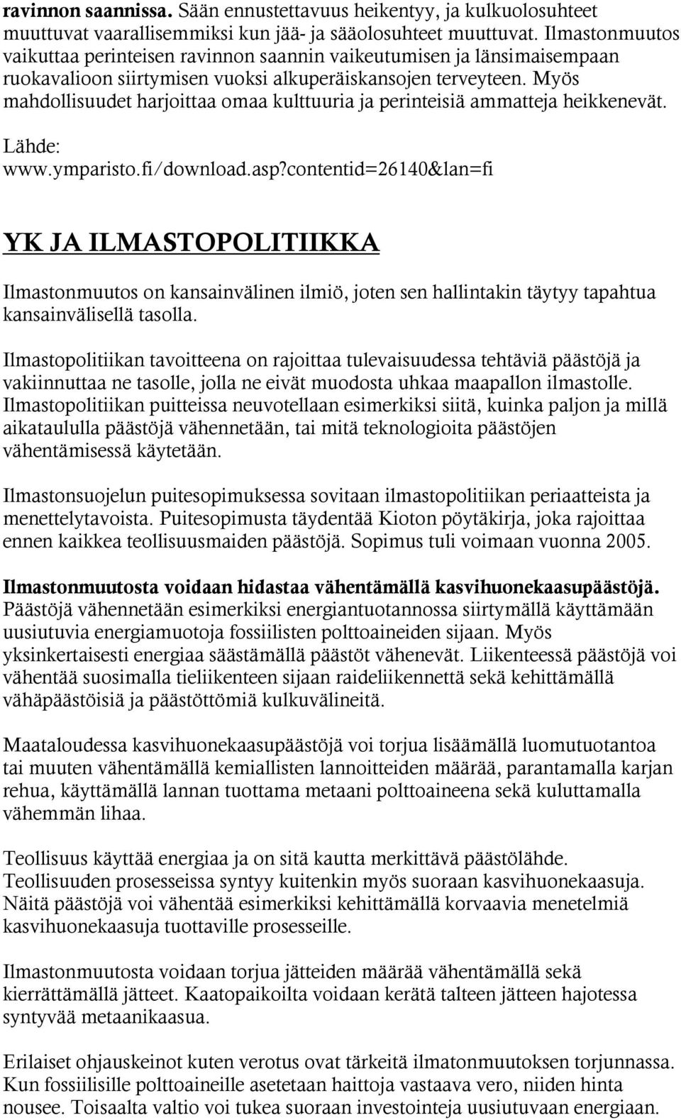 Myös mahdollisuudet harjoittaa omaa kulttuuria ja perinteisiä ammatteja heikkenevät. www.ymparisto.fi/download.asp?